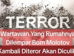 Wartawan Yang Rumahnya Dilempar Bom Molotov Kambali Diteror Akan Diculik